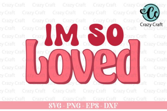 I m so Loved SVG: A Valentine Design Review